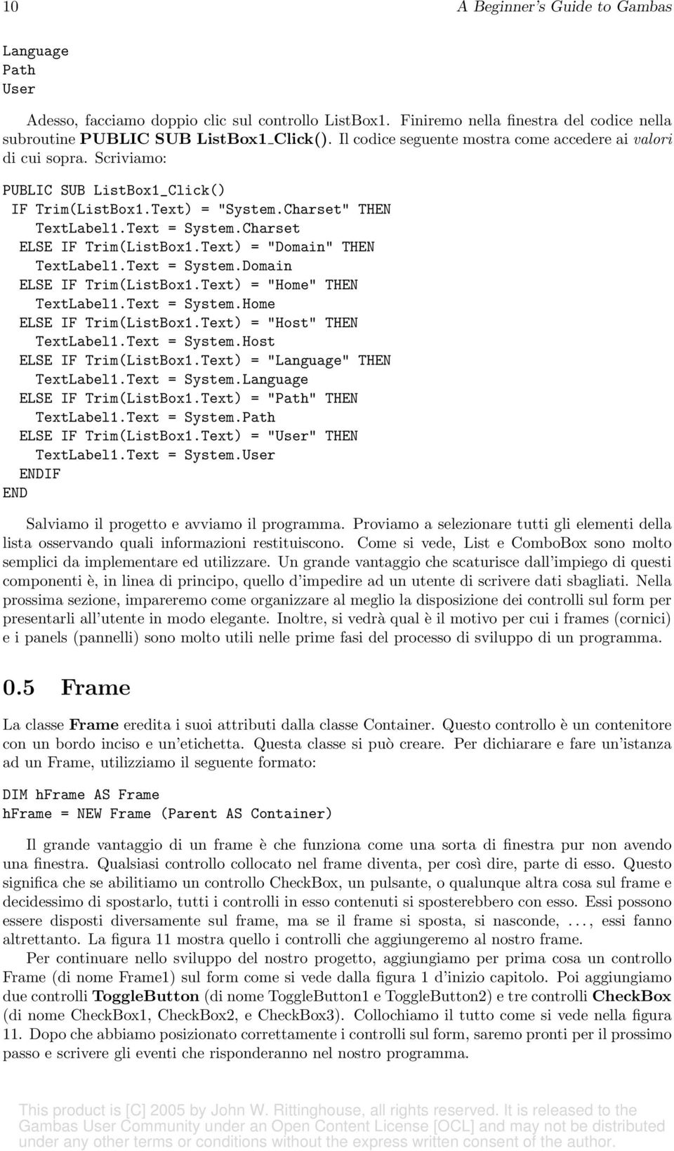 Charset ELSE IF Trim(ListBox1.Text) = "Domain" THEN TextLabel1.Text = System.Domain ELSE IF Trim(ListBox1.Text) = "Home" THEN TextLabel1.Text = System.Home ELSE IF Trim(ListBox1.