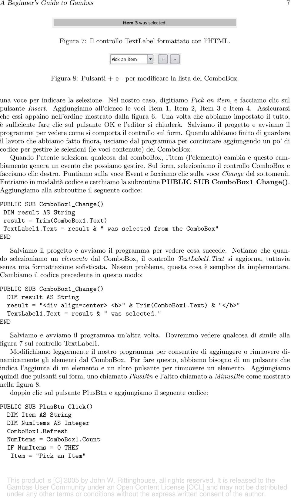 Assicurarsi che essi appaino nell ordine mostrato dalla figura 6. Una volta che abbiamo impostato il tutto, è sufficiente fare clic sul pulsante OK e l editor si chiuderà.