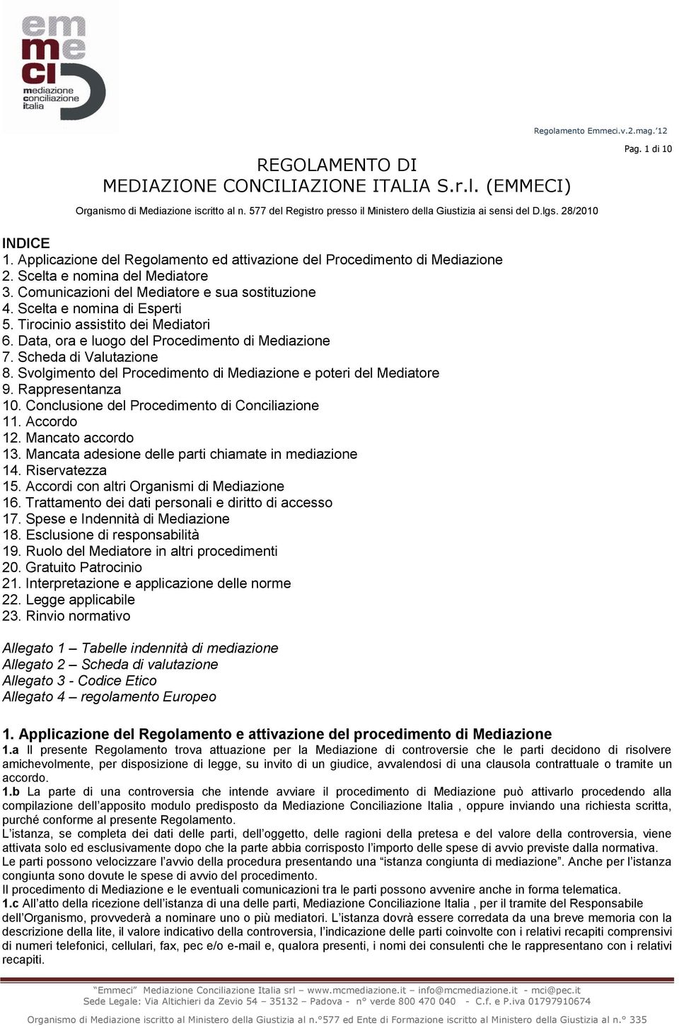 Scelta e nomina di Esperti 5. Tirocinio assistito dei Mediatori 6. Data, ora e luogo del Procedimento di Mediazione 7. Scheda di Valutazione 8.