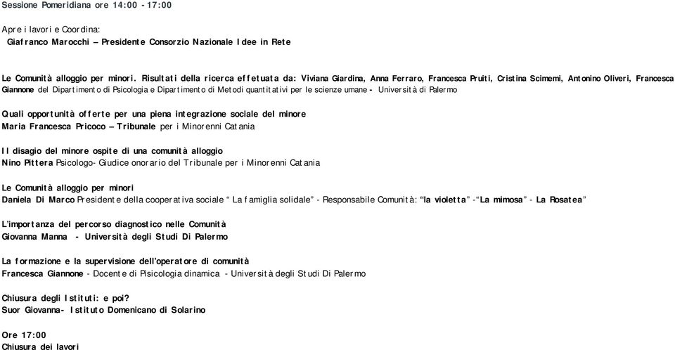 quantitativi per le scienze umane - Università di Palermo Quali opportunità offerte per una piena integrazione sociale del minore Maria Francesca Pricoco Tribunale per i Minorenni Catania Il disagio