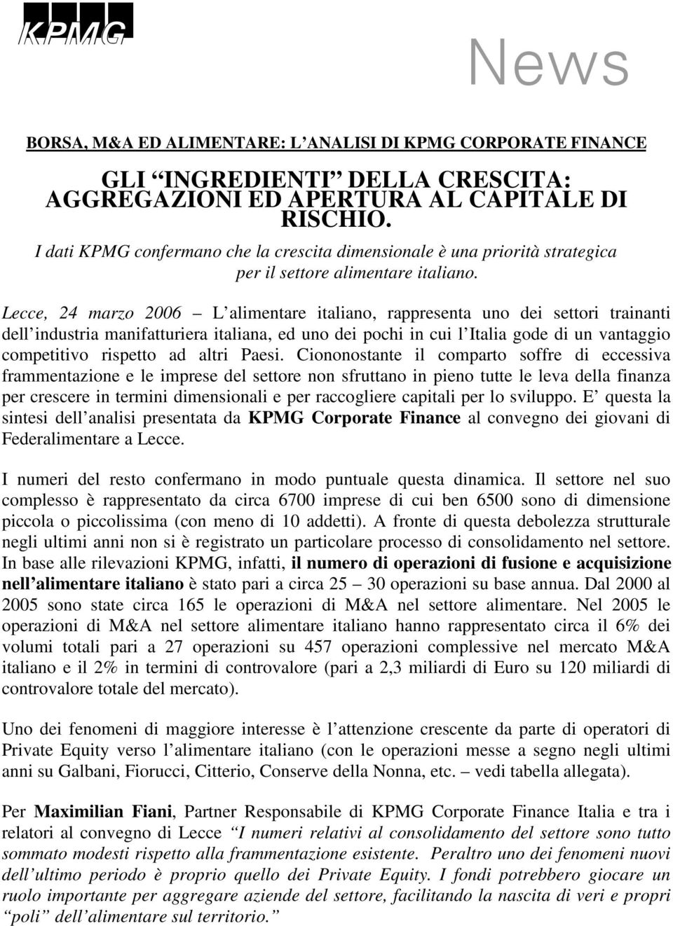 Lecce, 24 marzo 2006 L alimentare italiano, rappresenta uno dei settori trainanti dell industria manifatturiera italiana, ed uno dei pochi in cui l Italia gode di un vantaggio competitivo rispetto ad