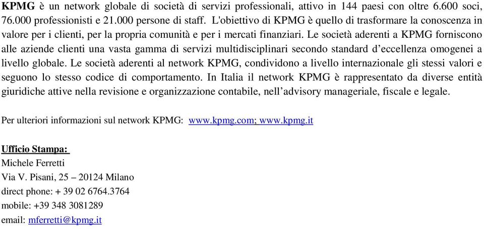 Le società aderenti a KPMG forniscono alle aziende clienti una vasta gamma di servizi multidisciplinari secondo standard d eccellenza omogenei a livello globale.