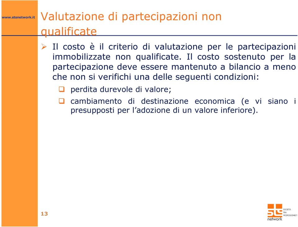 Il costo sostenuto per la partecipazione deve essere mantenuto a bilancio a meno che non si