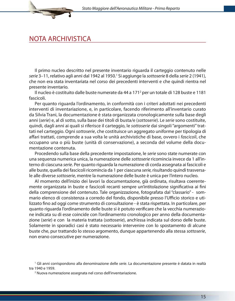 Il nucleo è costituito dalle buste numerate da 44 a 171 2 per un totale di 128 buste e 1181 fascicoli.