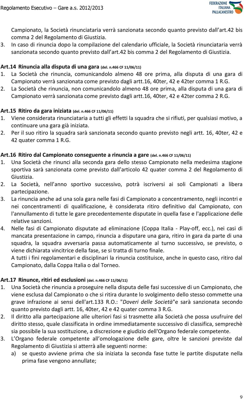 14 Rinuncia alla disputa di una gara (del. n.466 CF 11/06/11) 1.