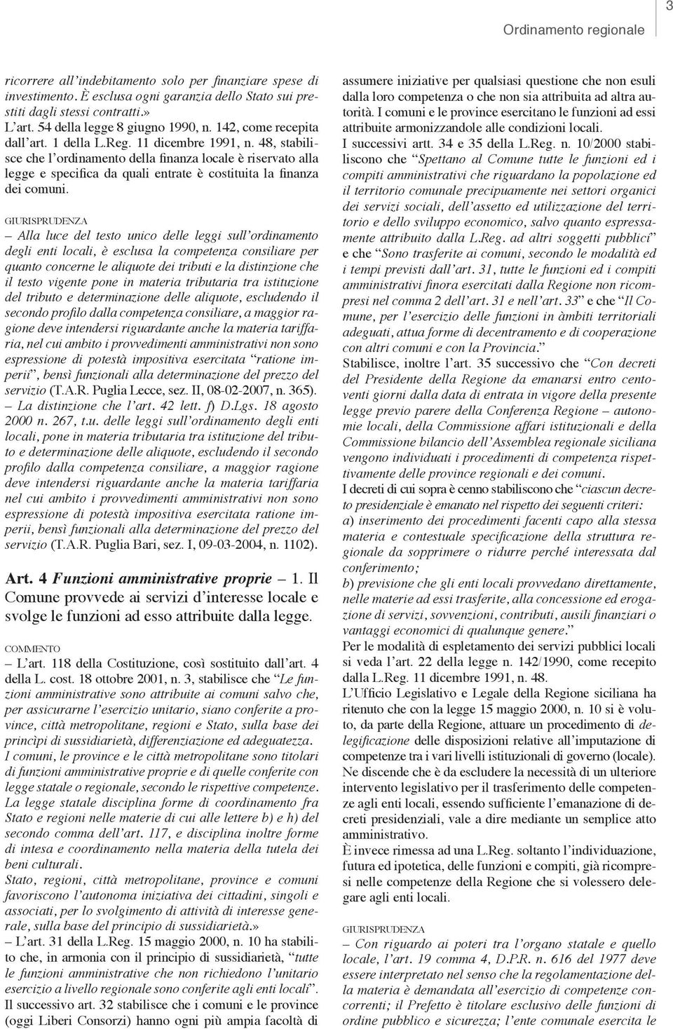 48, stabilisce che l ordinamento della finanza locale è riservato alla legge e specifica da quali entrate è costituita la finanza dei comuni.