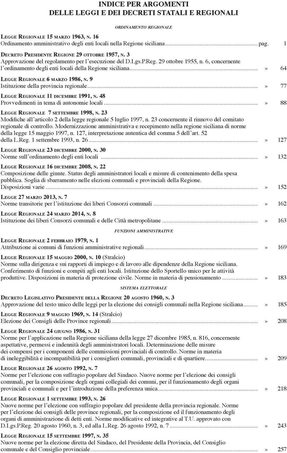 6, concernente l ordinamento degli enti locali della Regione siciliana...» 64 Legge Regionale 6 marzo 1986, n. 9 Istituzione della provincia regionale...» 77 Legge Regionale 11 dicembre 1991, n.