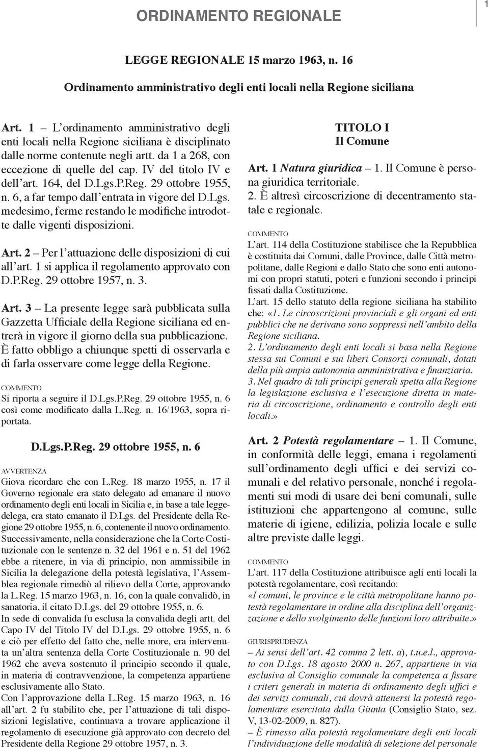 164, del D.Lgs.P.Reg. 29 ottobre 1955, n. 6, a far tempo dall entrata in vigore del D.Lgs. medesimo, ferme restando le modifiche introdotte dalle vigenti disposizioni. Art.