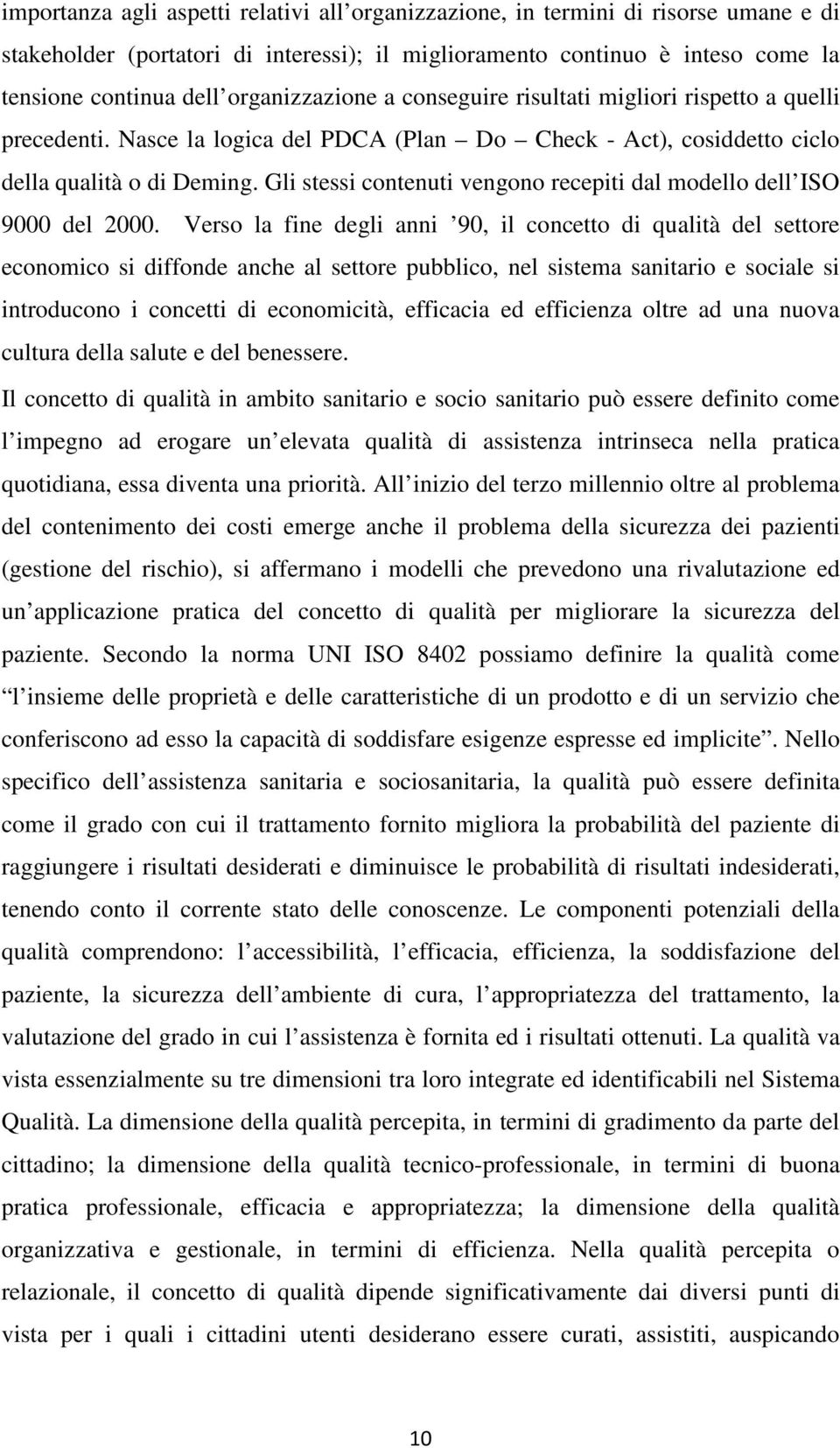 Gli stessi contenuti vengono recepiti dal modello dell ISO 9000 del 2000.