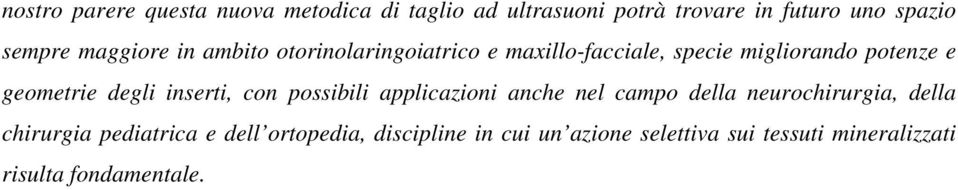 degli inserti, con possibili applicazioni anche nel campo della neurochirurgia, della chirurgia