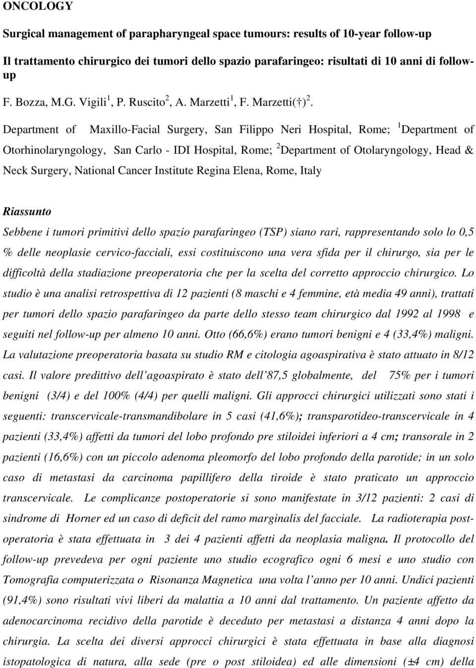 Department of Maxillo-Facial Surgery, San Filippo Neri Hospital, Rome; 1 Department of Otorhinolaryngology, San Carlo - IDI Hospital, Rome; 2 Department of Otolaryngology, Head & Neck Surgery,