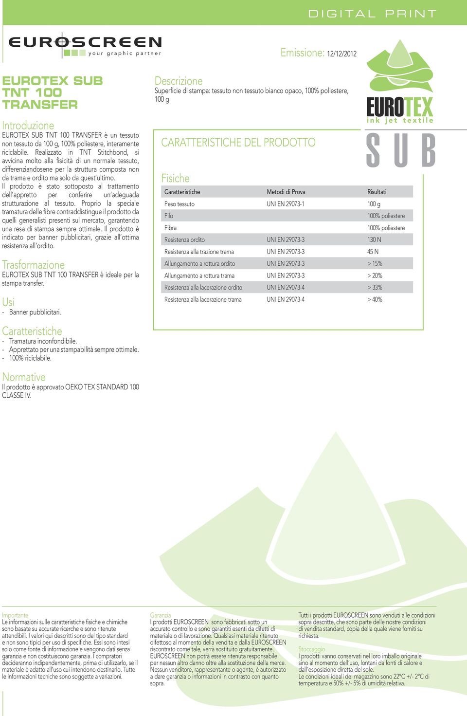 Il prodotto è stato sottoposto al trattamento dell appretto per conferire un adeguada strutturazione al tessuto.