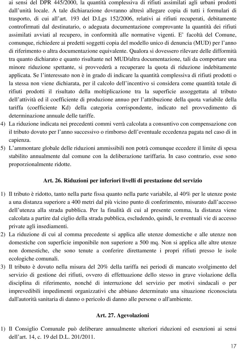 Lgs 152/2006, relativi ai rifiuti recuperati, debitamente controfirmati dal destinatario, o adeguata documentazione comprovante la quantità dei rifiuti assimilati avviati al recupero, in conformità