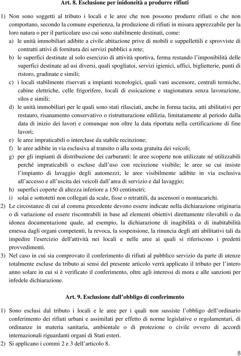 rifiuti in misura apprezzabile per la loro natura o per il particolare uso cui sono stabilmente destinati, come: a) le unità immobiliari adibite a civile abitazione prive di mobili e suppellettili e