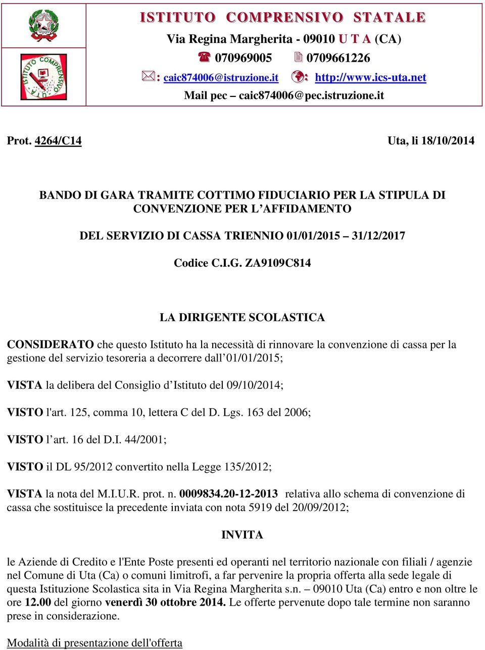 RA TRAMITE COTTIMO FIDUCIARIO PER LA STIPULA DI CONVENZIONE PER L AFFIDAMENTO DEL SERVIZIO DI CASSA TRIENNIO 01/01/2015 31/12/2017 Codice C.I.G.