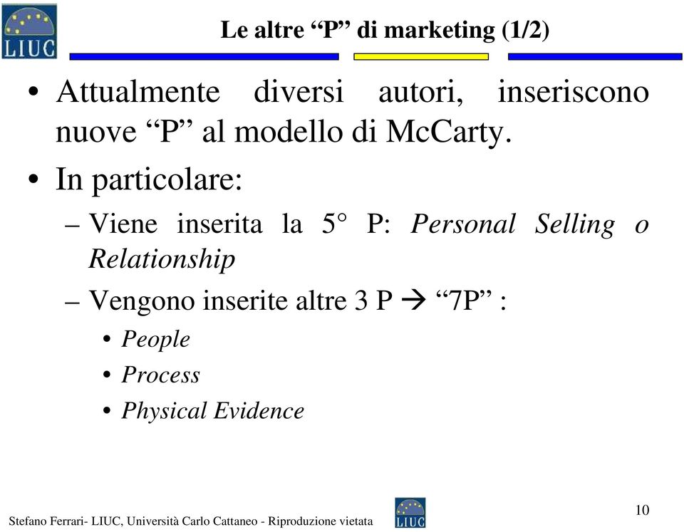 In particolare: Viene inserita la 5 P: Personal Selling o