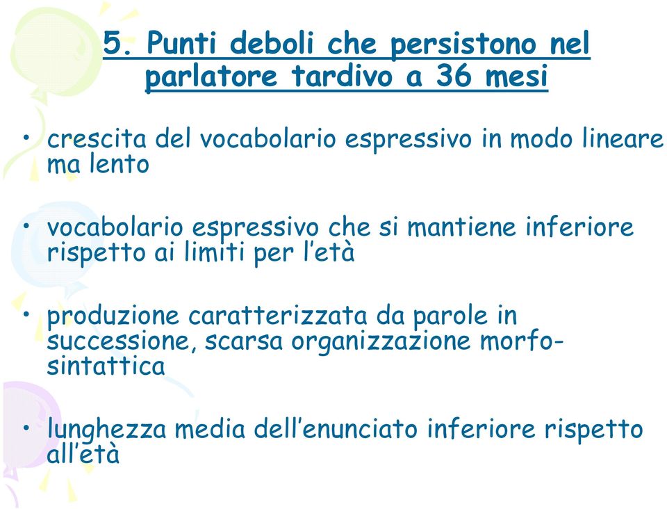 rispetto ai limiti per l età produzione caratterizzata da parole in successione, scarsa