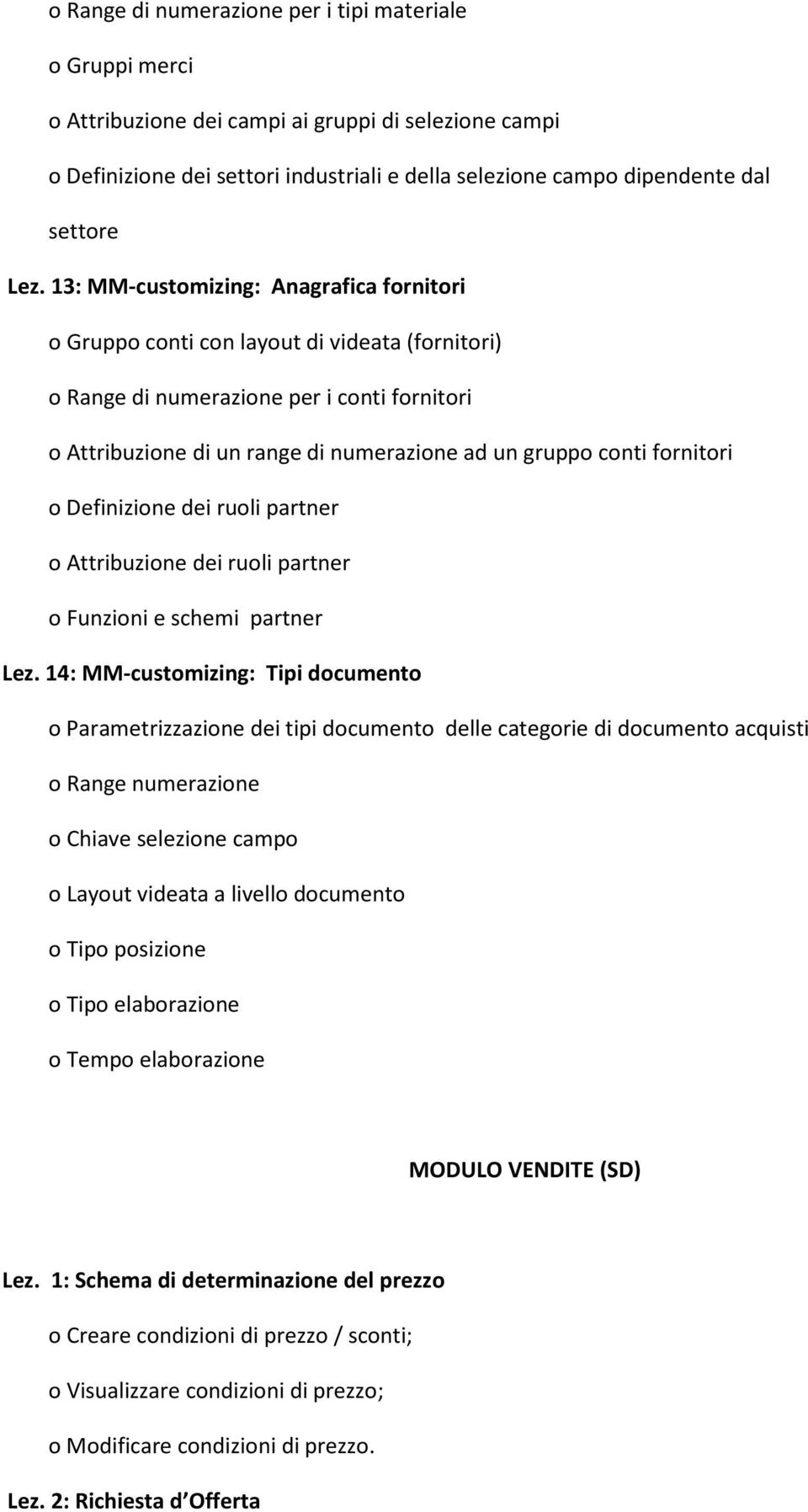 conti fornitori o Definizione dei ruoli partner o Attribuzione dei ruoli partner o Funzioni e schemi partner Lez.