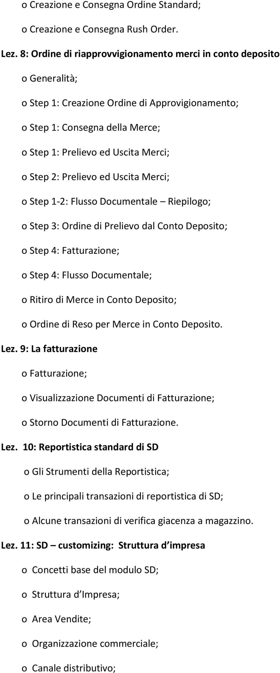 Prelievo ed Uscita Merci; o Step 1-2: Flusso Documentale Riepilogo; o Step 3: Ordine di Prelievo dal Conto Deposito; o Step 4: Fatturazione; o Step 4: Flusso Documentale; o Ritiro di Merce in Conto