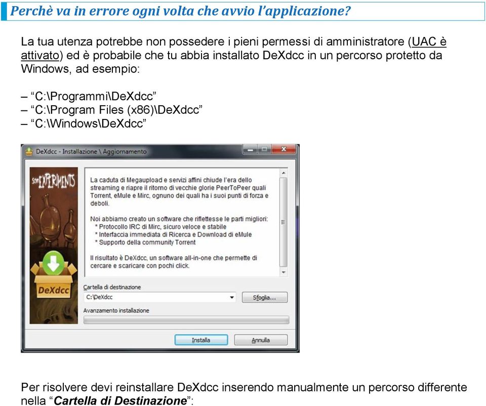 che tu abbia installato DeXdcc in un percorso protetto da Windows, ad esempio: C:\Programmi\DeXdcc