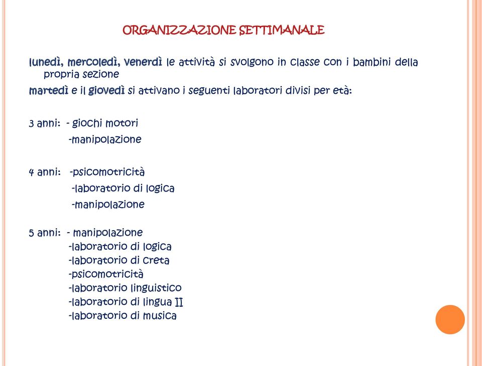 -manipolazione 4 anni: -psicomotricità -laboratorio di logica -manipolazione 5 anni: - manipolazione -laboratorio