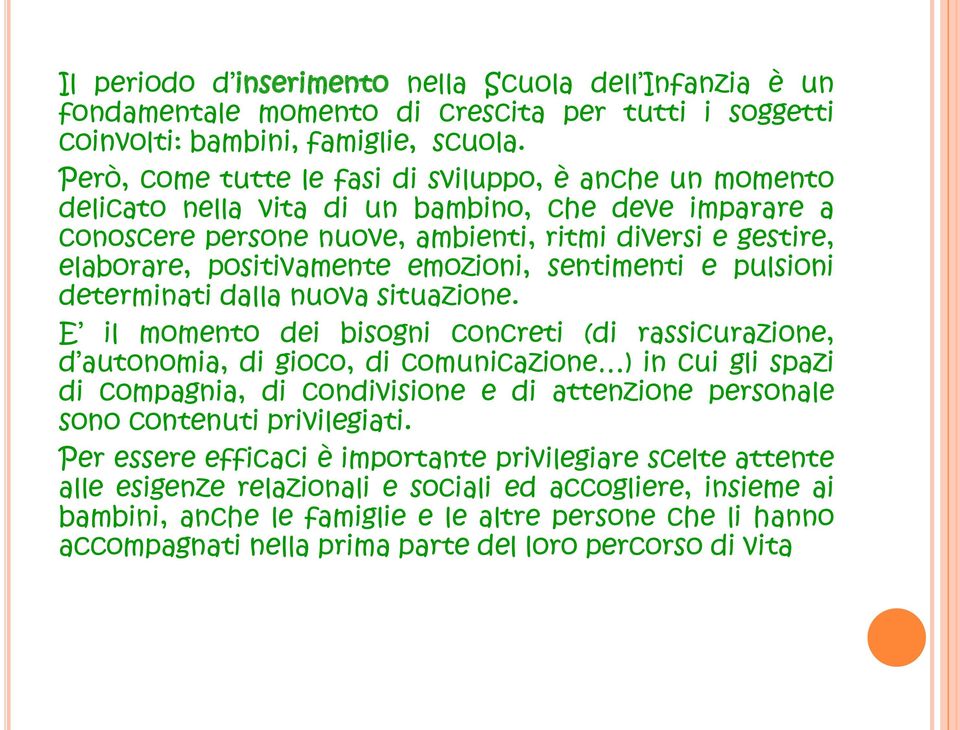 emozioni, sentimenti e pulsioni determinati dalla nuova situazione.