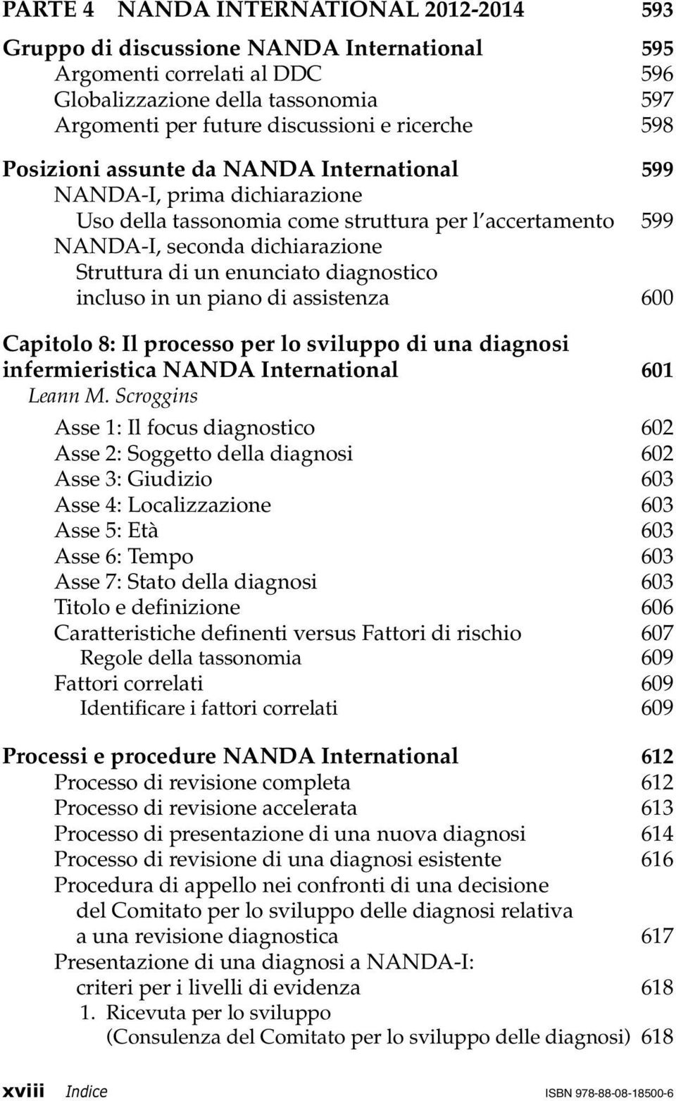 diagnostico incluso in un piano di assistenza 600 Capitolo 8: Il processo per lo sviluppo di una diagnosi infermieristica NANDA International 601 Leann M.