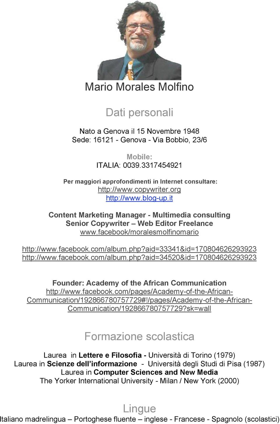 it Content Marketing Manager - Multimedia consulting Senior Copywriter Web Editor Freelance www.facebook/moralesmolfinomario http://www.facebook.com/album.php?aid=33341&id=170804626293923 http://www.