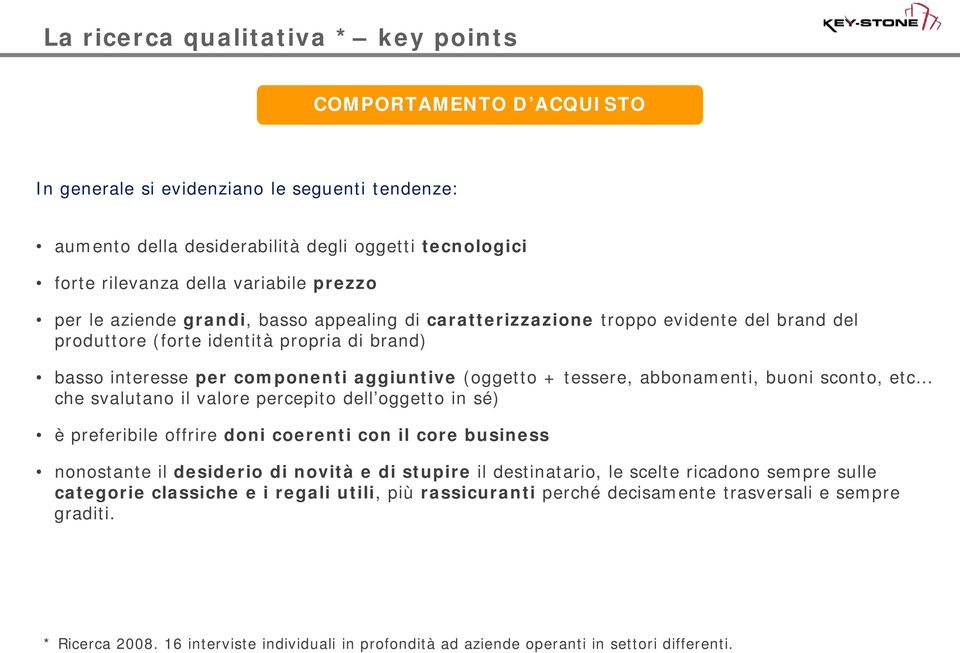 tessere, abbonamenti, buoni sconto, etc che svalutano il valore percepito dell oggetto in sé) è preferibile offrire doni coerenti con il core business nonostante il desiderio di novità e di stupire