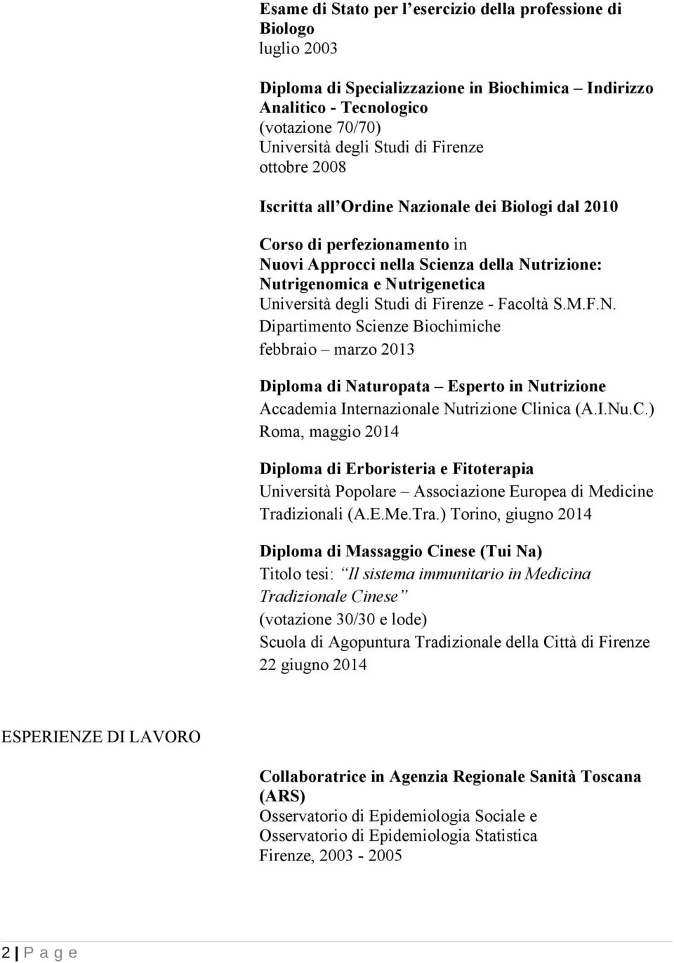 Firenze - Facoltà S.M.F.N. Dipartimento Scienze Biochimiche febbraio marzo 2013 Diploma di Naturopata Esperto in Nutrizione Accademia Internazionale Nutrizione Cl