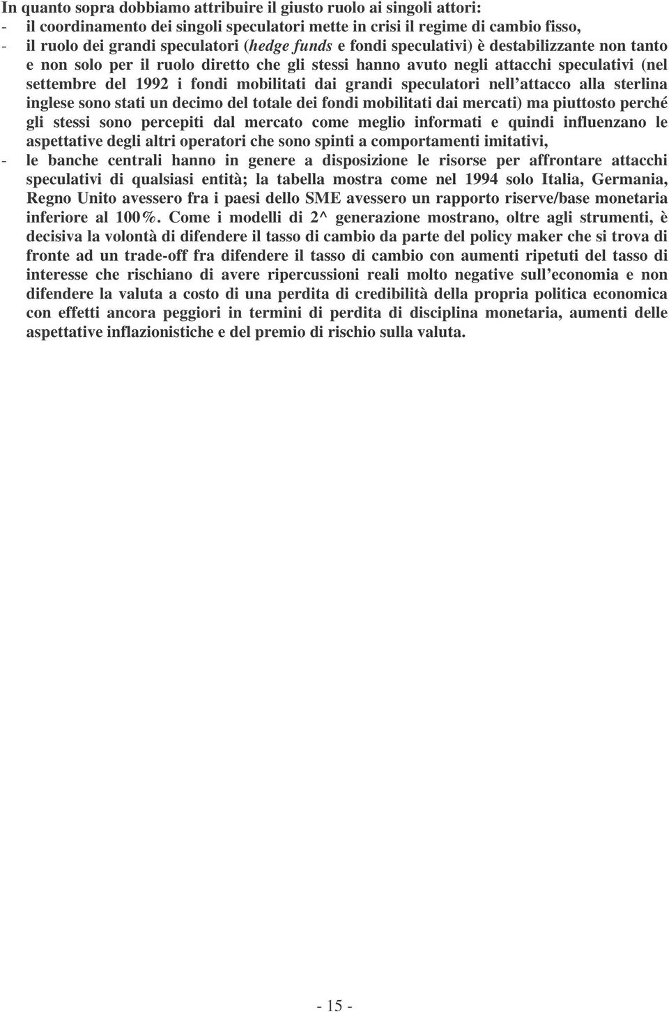 inglese sono sai un decimo del oale dei fondi mobiliai dai mercai) ma piuoso perché gli sessi sono percepii dal mercao come meglio informai e quindi influenzano le aspeaive degli alri operaori che