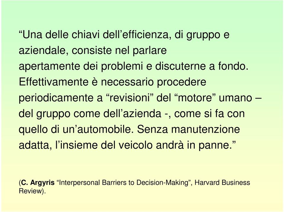 Effettivamente è necessario procedere periodicamente a revisioni del motore umano del gruppo come dell