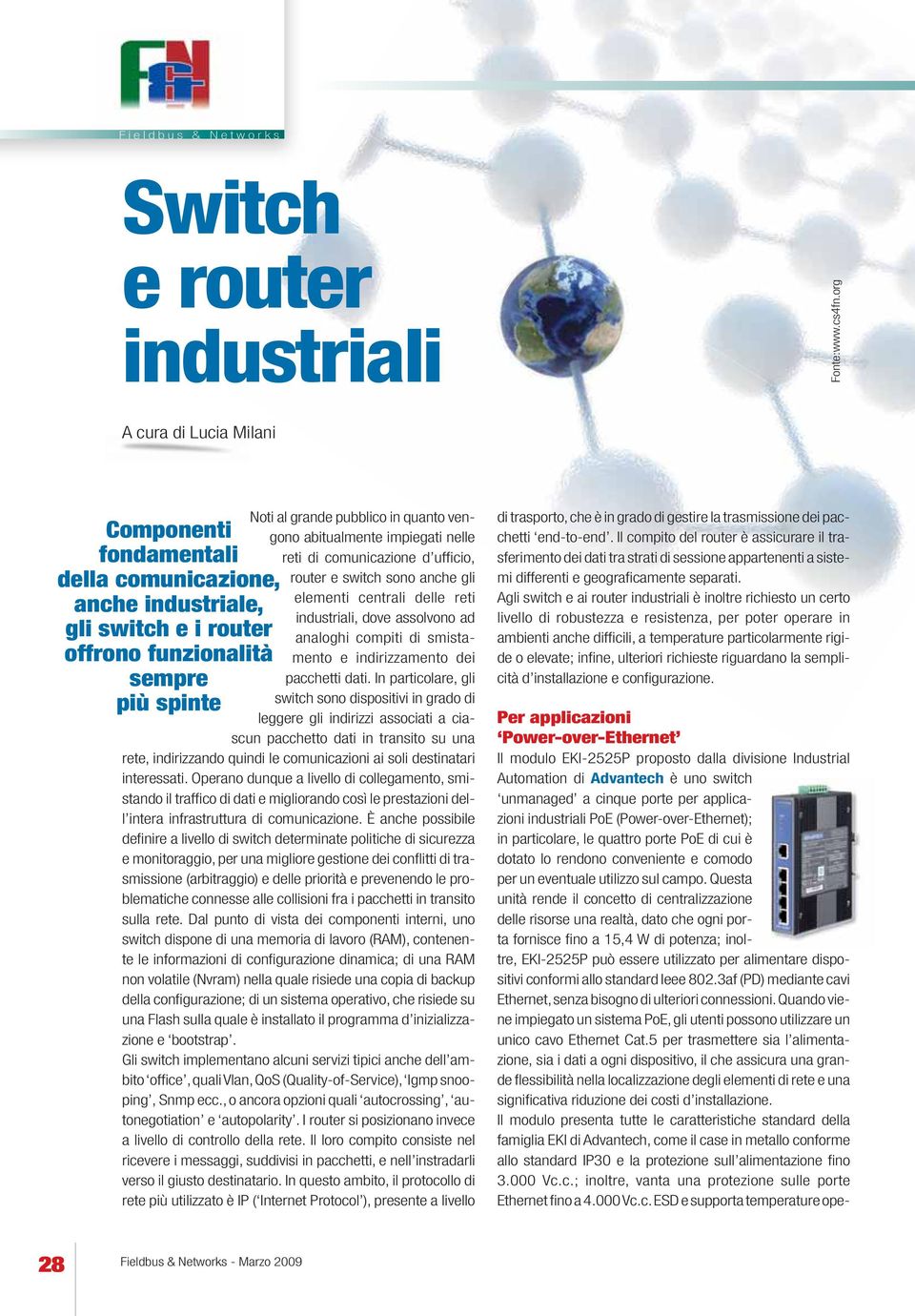 abitualmente impiegati nelle reti di comunicazione d ufficio, router e switch sono anche gli elementi centrali delle reti industriali, dove assolvono ad analoghi compiti di smistamento e