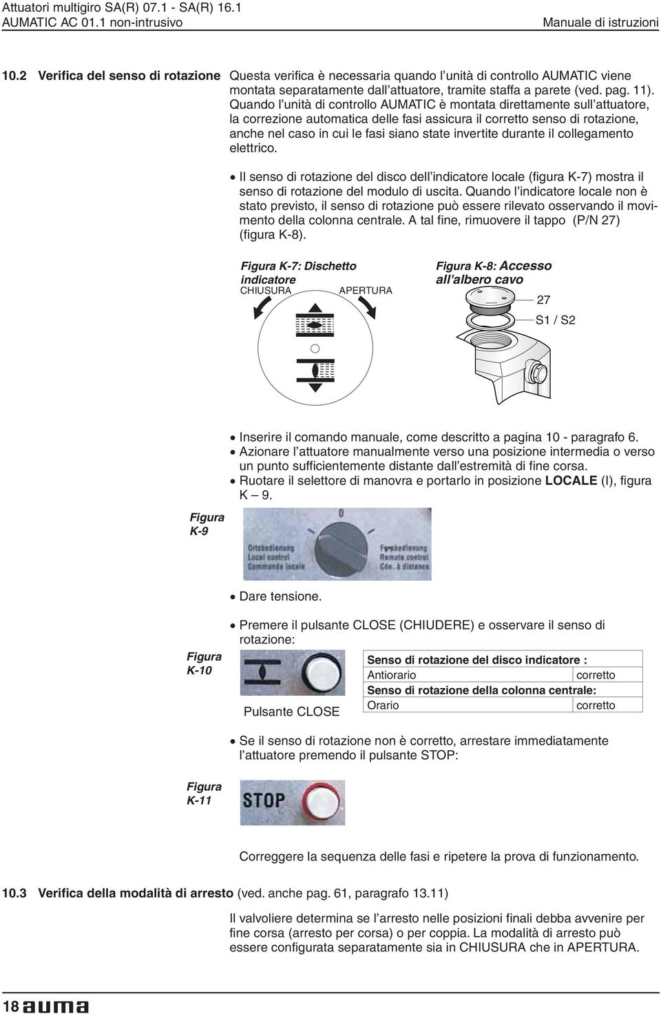 Quando l unità di controllo AUMATIC è montata direttamente sull attuatore, la correzione automatica delle fasi assicura il corretto senso di rotazione, anche nel caso in cui le fasi siano state