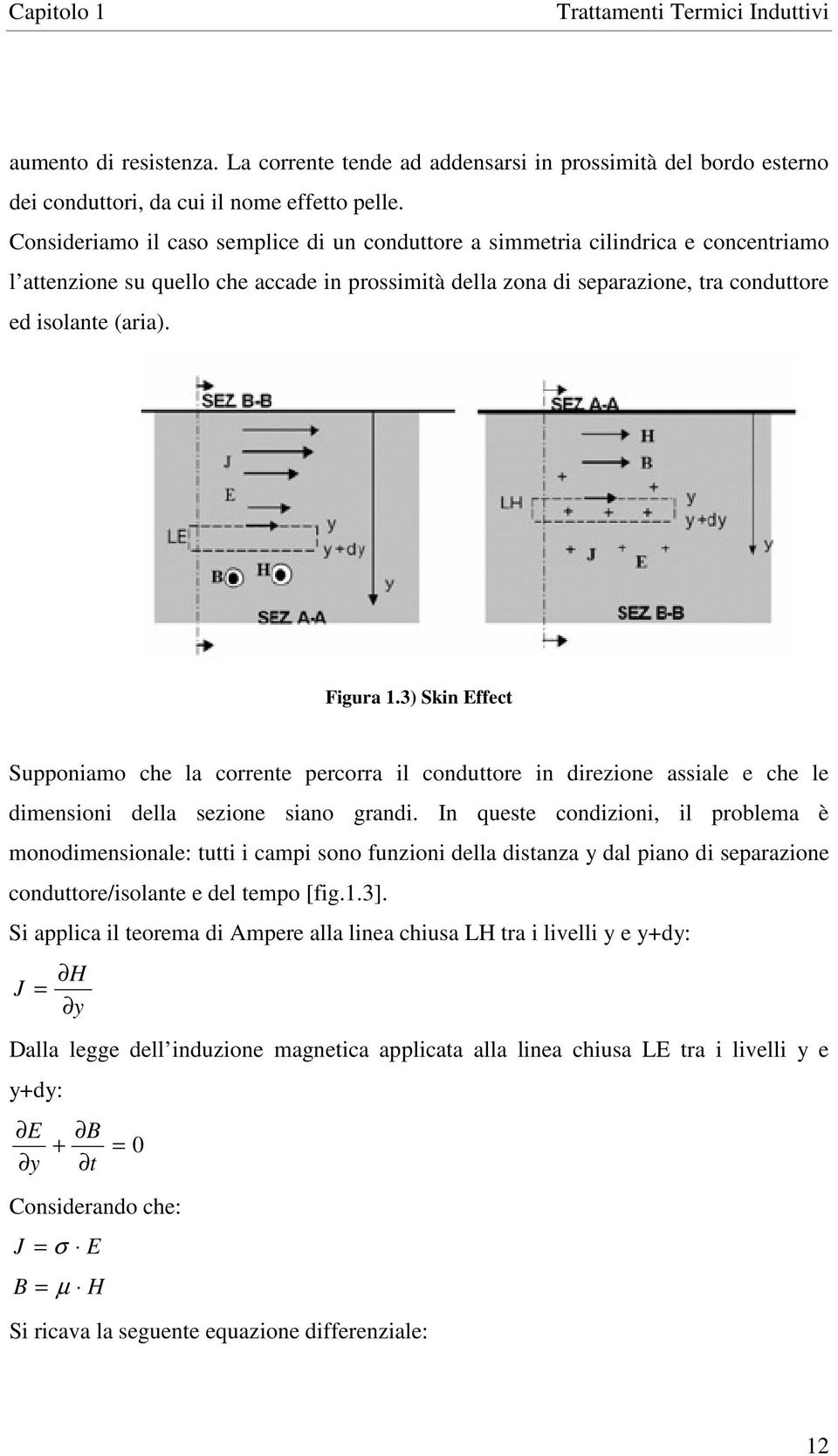 Figura 1.3) Skin Effect Supponiamo che la corrente percorra il conduttore in direzione assiale e che le dimensioni della sezione siano grandi.