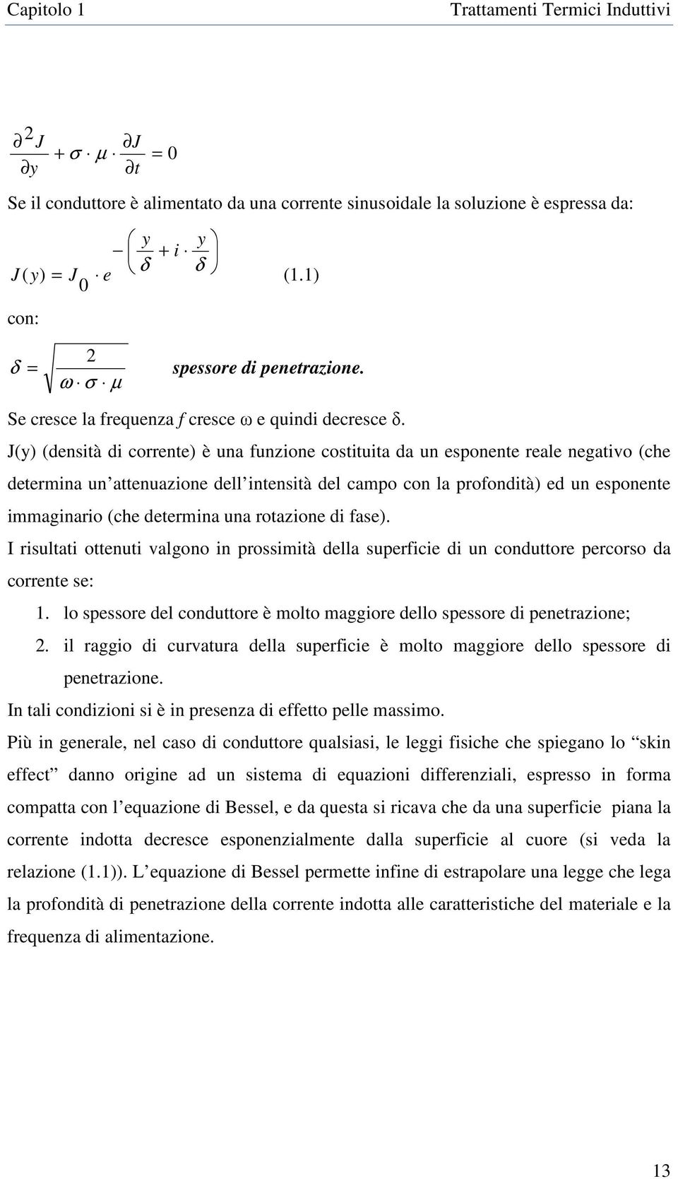 J(y) (densità di corrente) è una funzione costituita da un esponente reale negativo (che determina un attenuazione dell intensità del campo con la profondità) ed un esponente immaginario (che