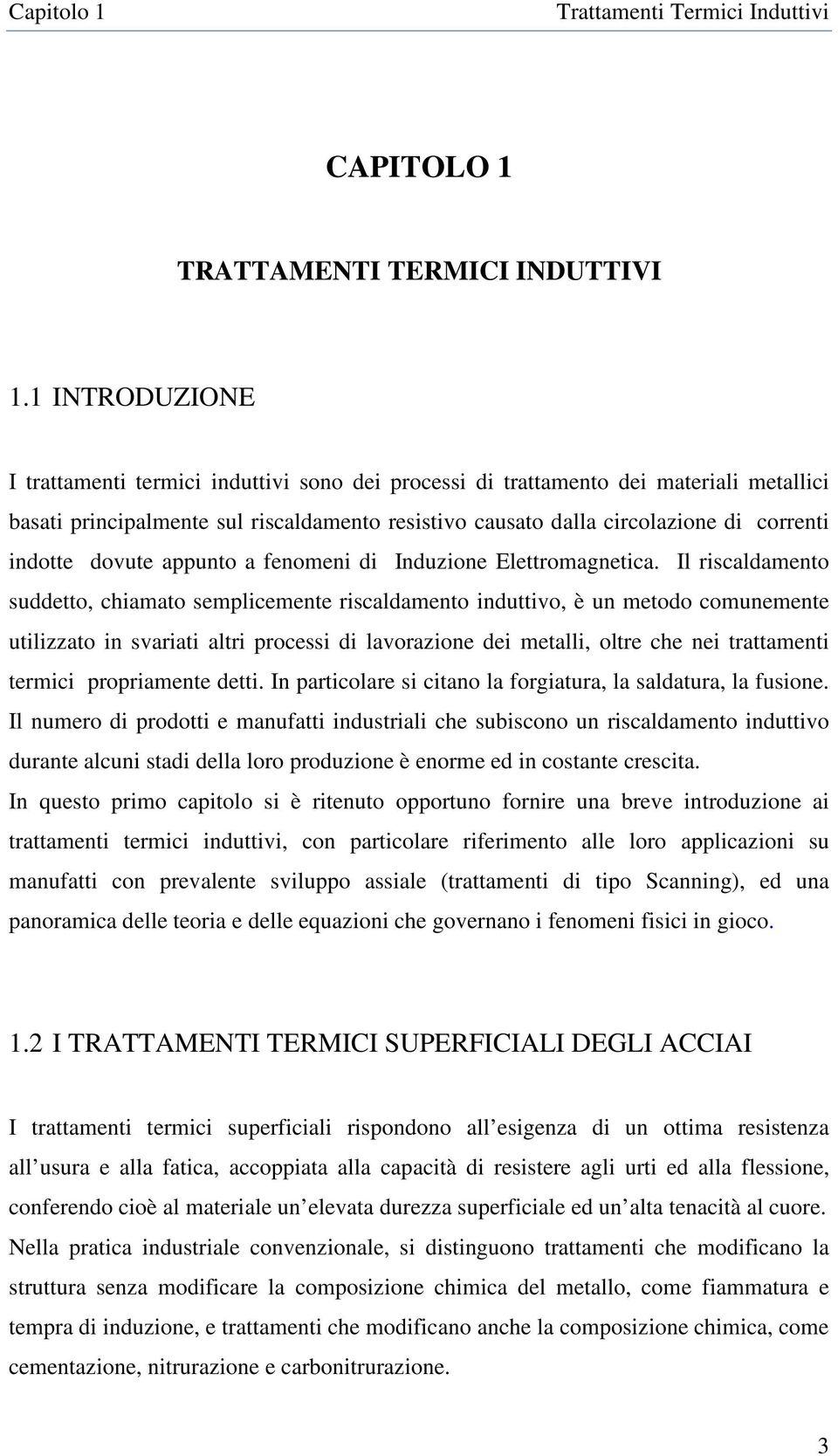 indotte dovute appunto a fenomeni di Induzione Elettromagnetica.