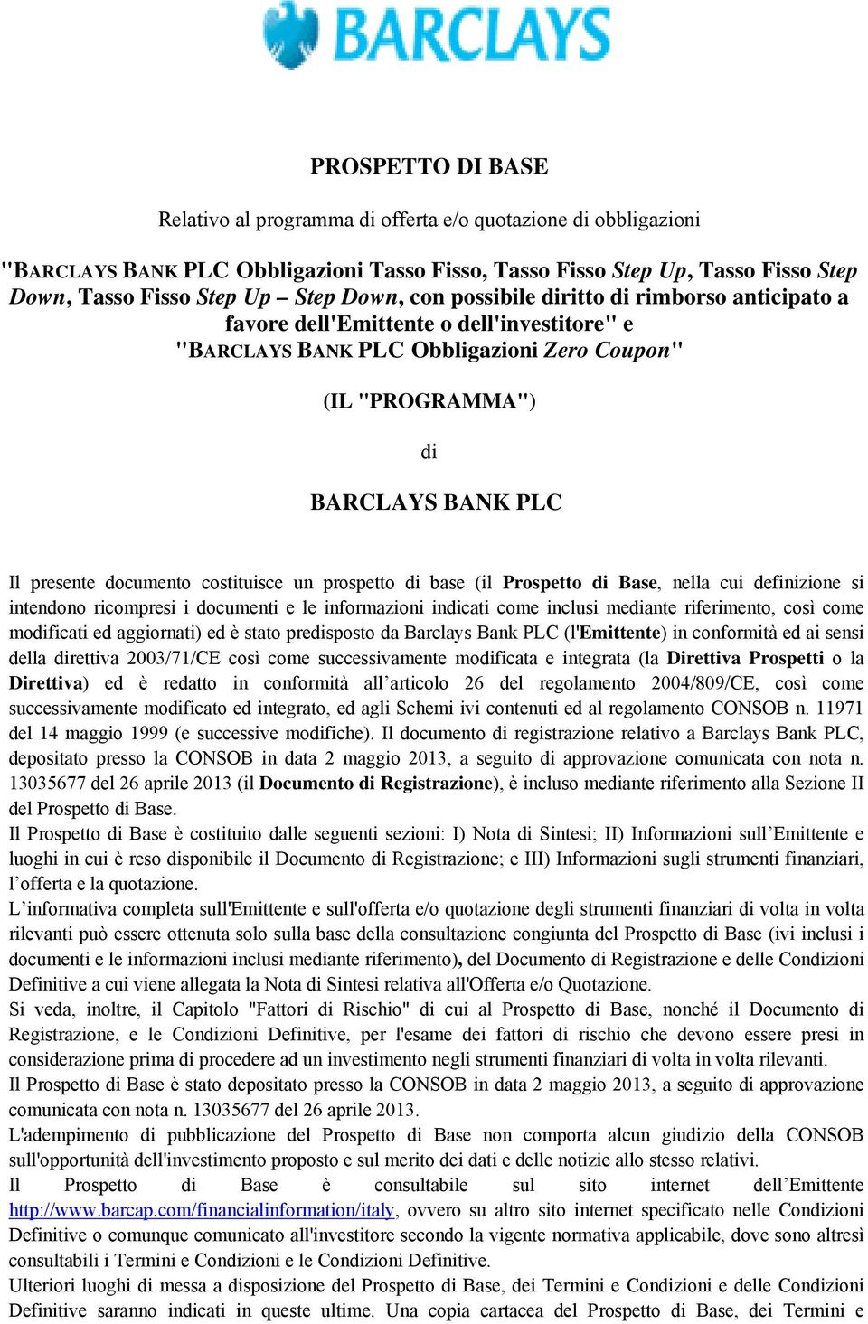 prospetto di base (il Prospetto di Base, nella cui definizione si intendono ricompresi i documenti e le informazioni indicati come inclusi mediante riferimento, così come modificati ed aggiornati) ed