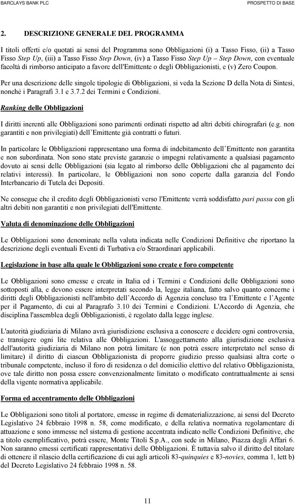 Per una descrizione delle singole tipologie di Obbligazioni, si veda la Sezione D della Nota di Sintesi, nonché i Paragrafi 3.1 e 3.7.2 dei Termini e Condizioni.