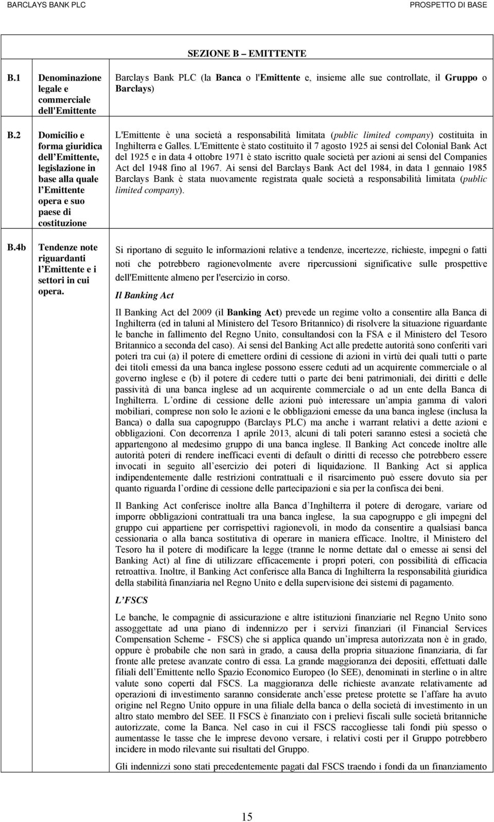 il Gruppo o Barclays) L'Emittente è una società a responsabilità limitata (public limited company) costituita in Inghilterra e Galles.