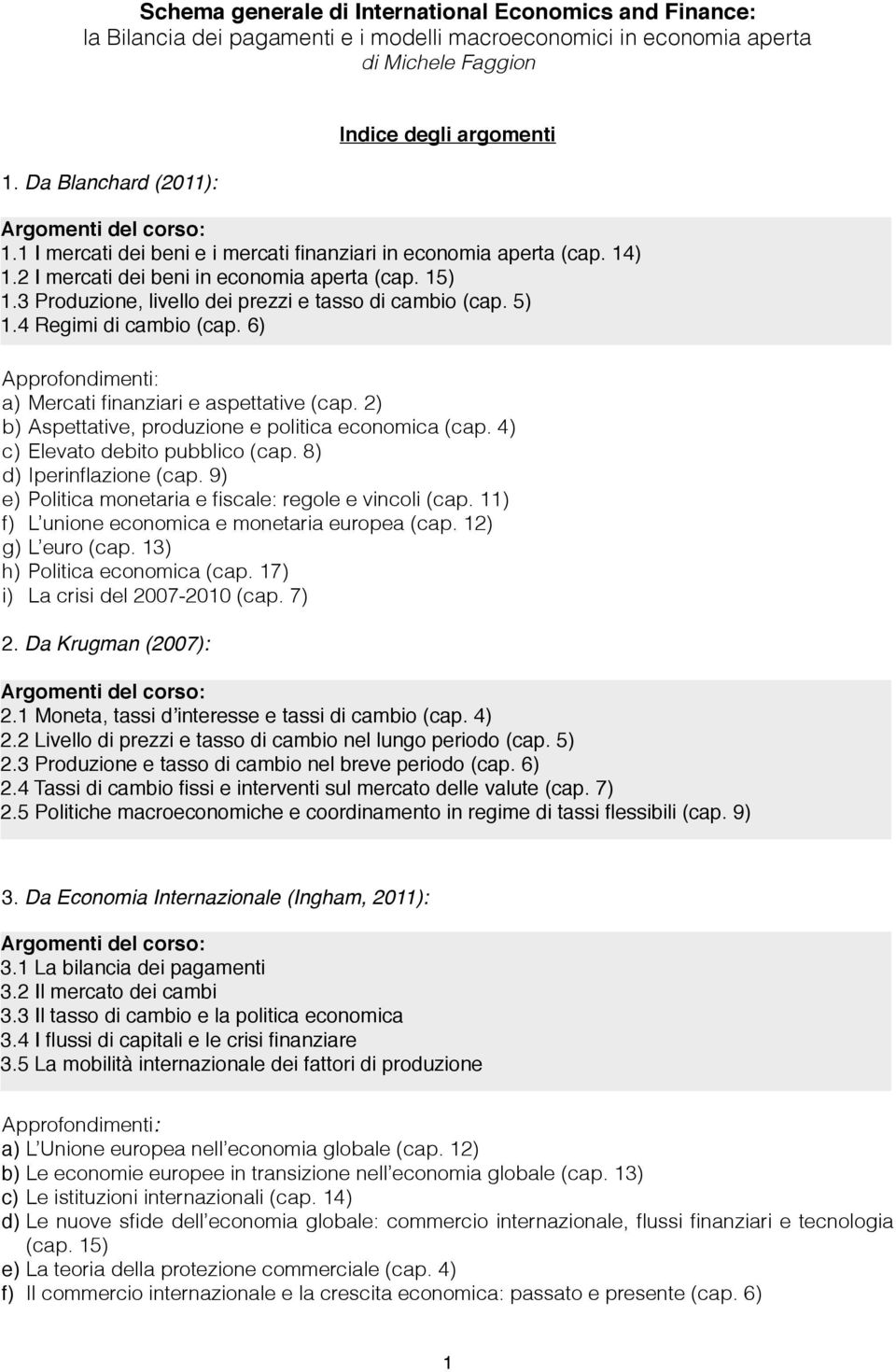 3 Produzione, livello dei prezzi e tasso di cambio (cap. 5) 1.4 Regimi di cambio (cap. 6) Approfondimenti: a) Mercati finanziari e aspettative (cap.