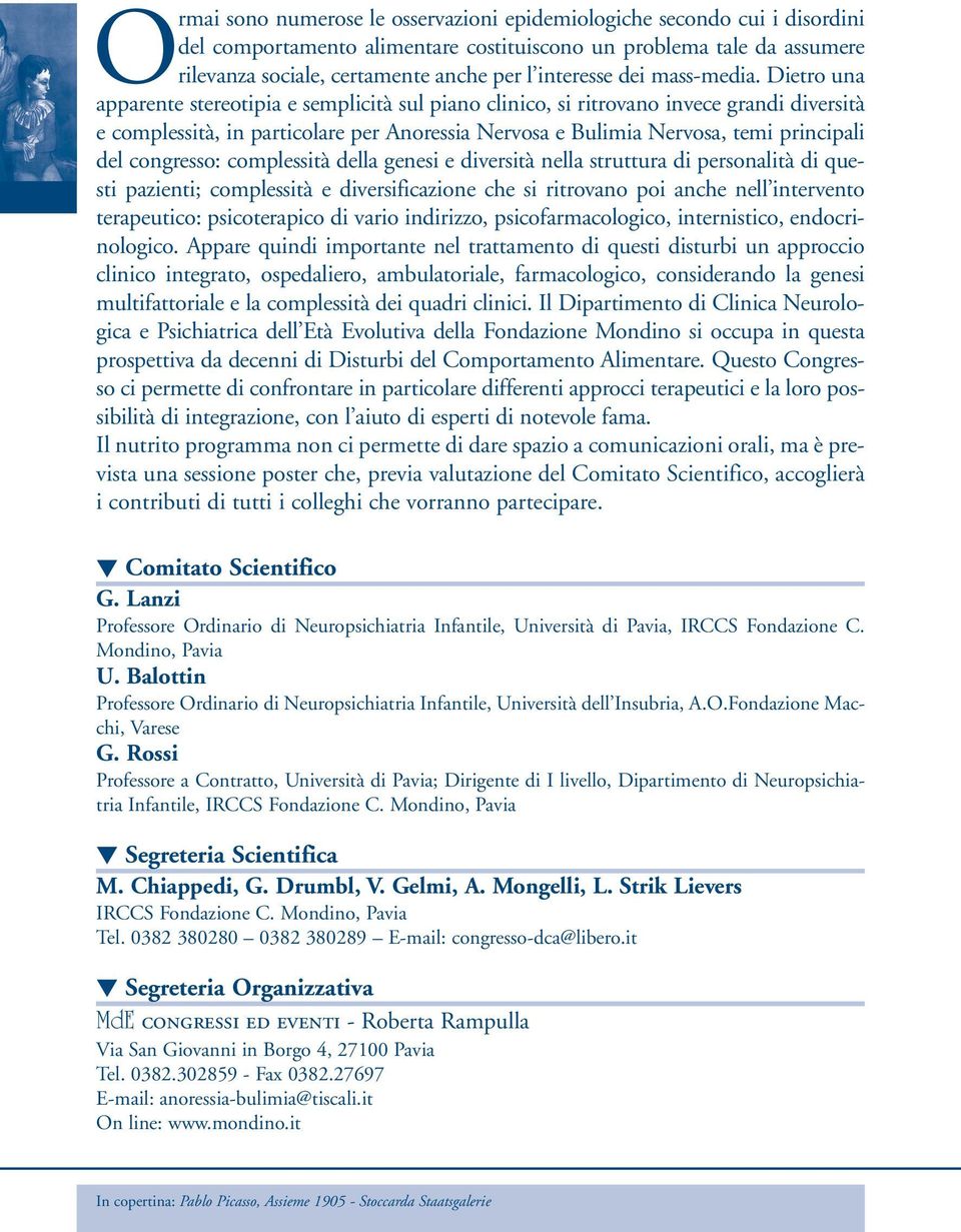 Dietro una apparente stereotipia e semplicità sul piano clinico, si ritrovano invece grandi diversità e complessità, in particolare per Anoressia Nervosa e Bulimia Nervosa, temi principali del