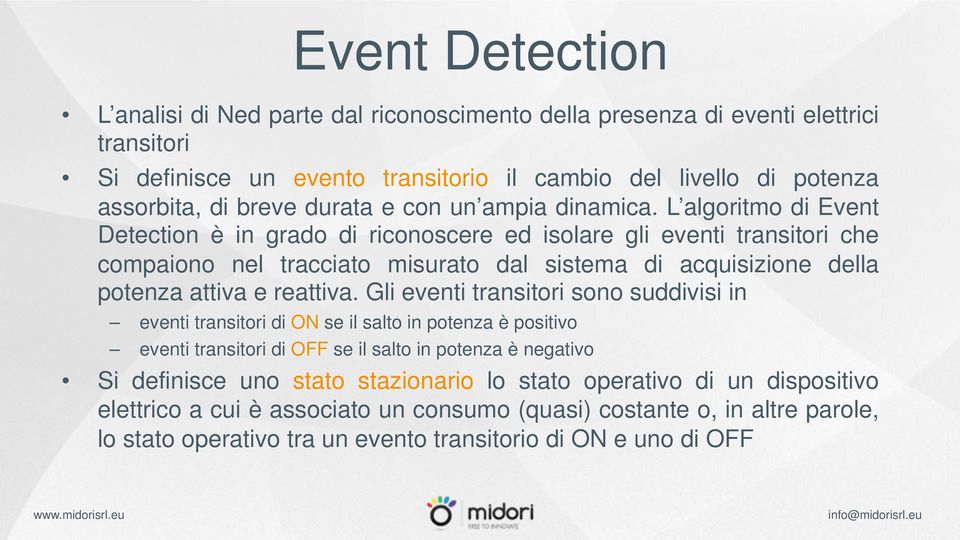 L algoritmo di Event Detection è in grado di riconoscere ed isolare gli eventi transitori che compaiono nel tracciato misurato dal sistema di acquisizione della potenza attiva e reattiva.