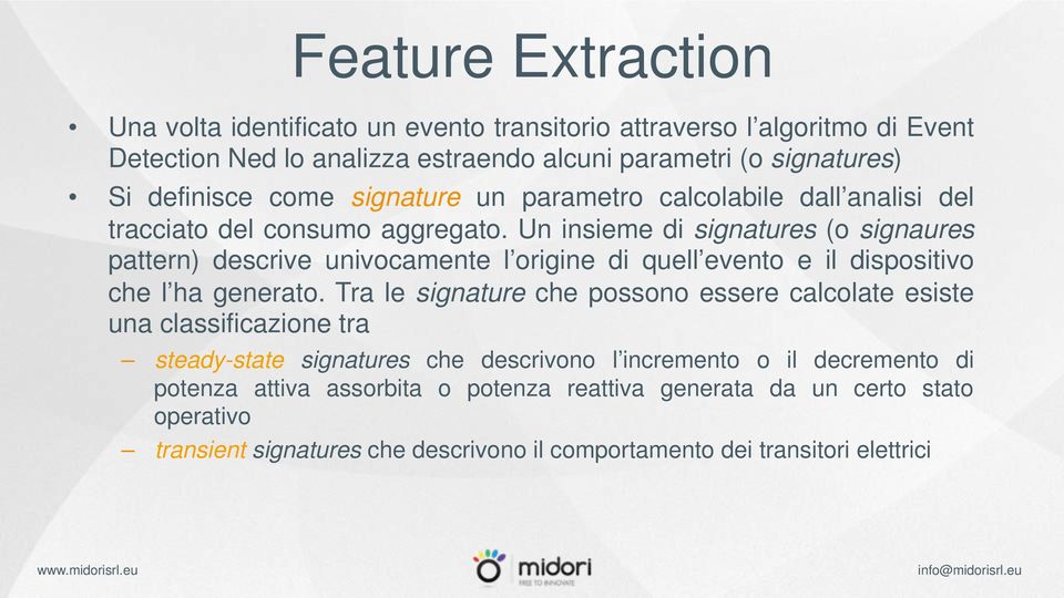 Un insieme di signatures (o signaures pattern) descrive univocamente l origine di quell evento e il dispositivo che l ha generato.