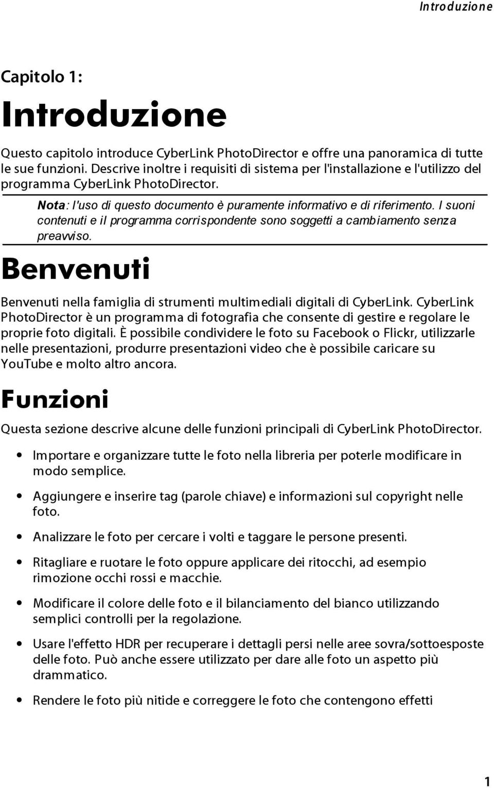 I suoni contenuti e il programma corrispondente sono soggetti a cambiamento senza preavviso. Benvenuti Benvenuti nella famiglia di strumenti multimediali digitali di CyberLink.