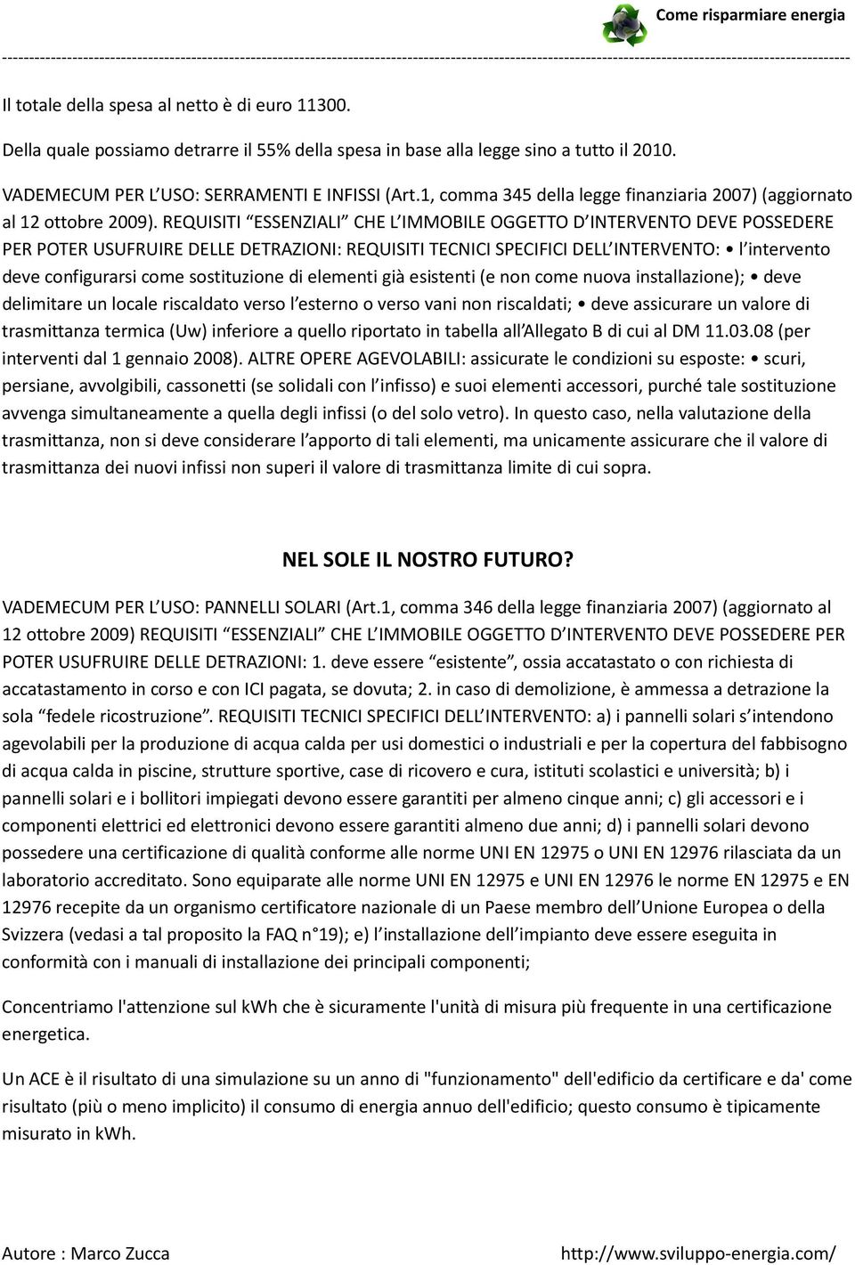 REQUISITI ESSENZIALI CHE L IMMOBILE OGGETTO D INTERVENTO DEVE POSSEDERE PER POTER USUFRUIRE DELLE DETRAZIONI: REQUISITI TECNICI SPECIFICI DELL INTERVENTO: l intervento deve configurarsi come