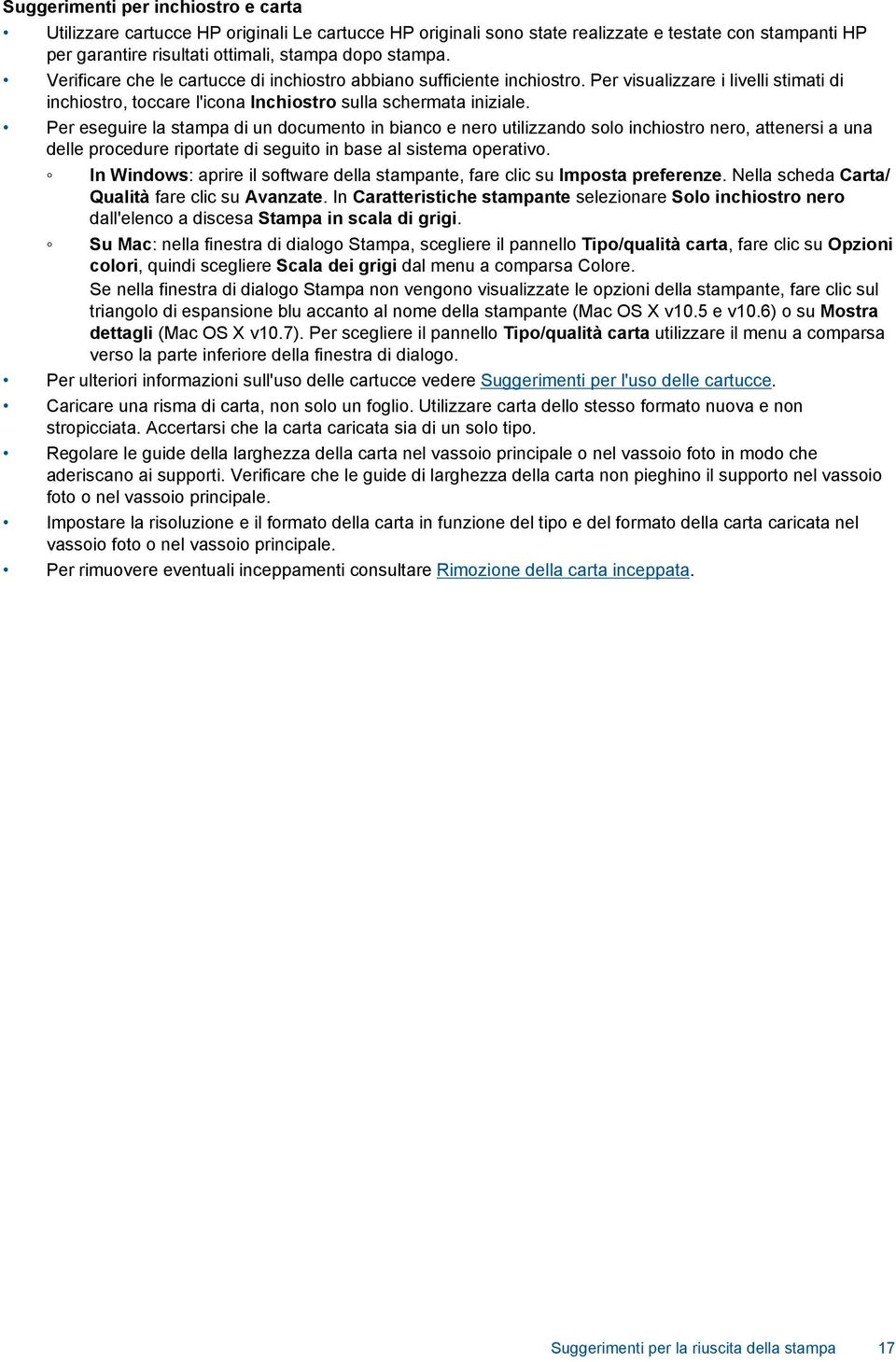 Per eseguire la stampa di un documento in bianco e nero utilizzando solo inchiostro nero, attenersi a una delle procedure riportate di seguito in base al sistema operativo.