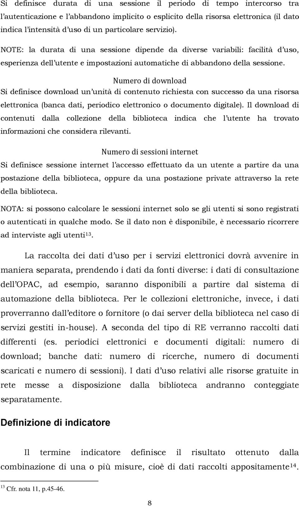 Numero di download Si definisce download un unità di contenuto richiesta con successo da una risorsa elettronica (banca dati, periodico elettronico o documento digitale).