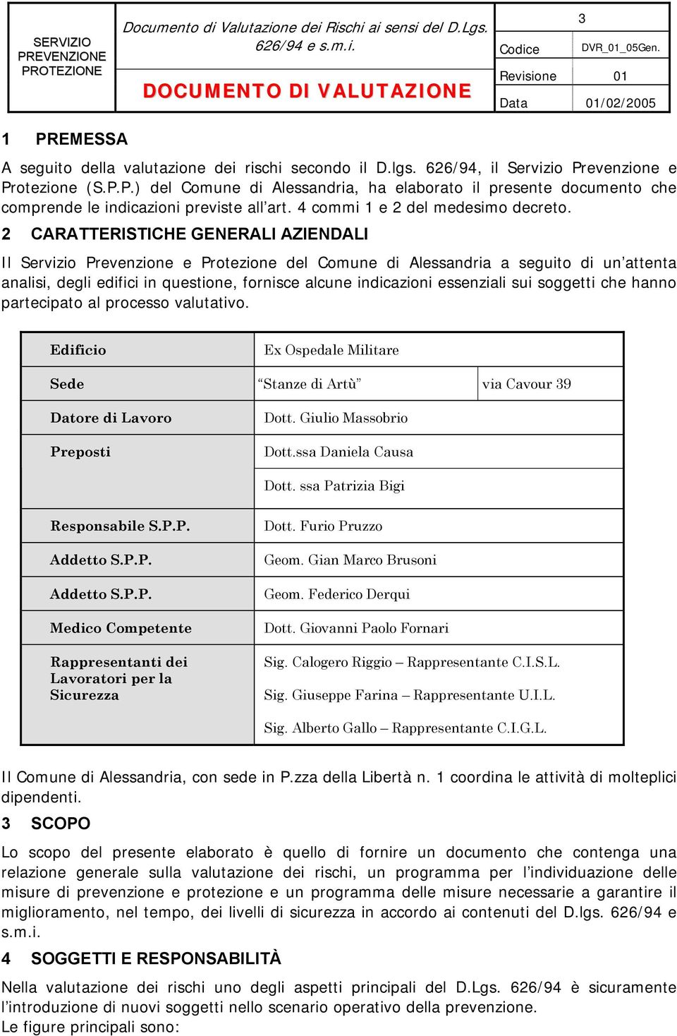 2 CARATTERISTICHE GENERALI AZIENDALI Il Servizio Prevenzione e Protezione del Comune di Alessandria a seguito di un attenta analisi, degli edifici in questione, fornisce alcune indicazioni essenziali