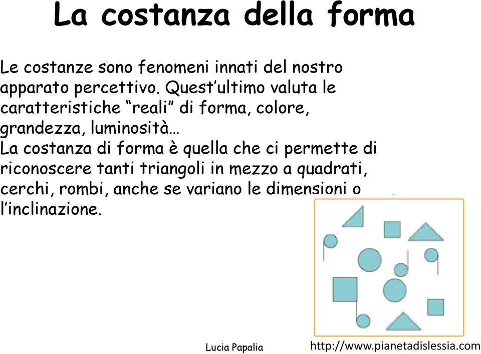 costanza di forma è quella che ci permette di riconoscere tanti triangoli in mezzo a